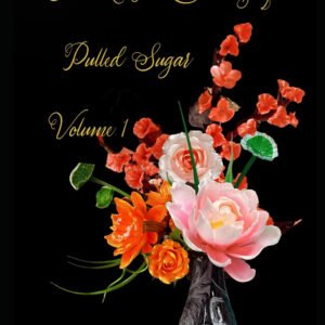 The Artistic Creativity of Pulled Sugar - Vol 1